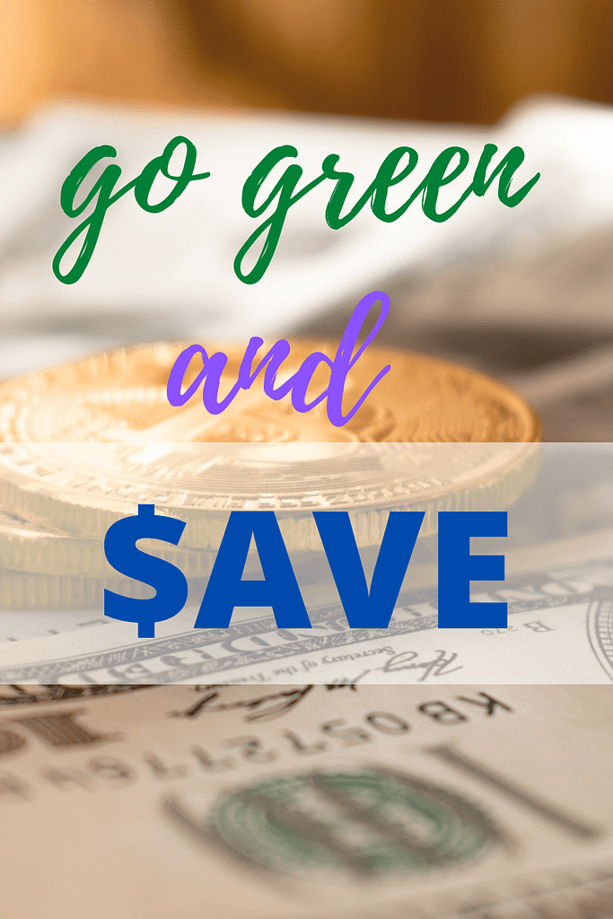 GO GREEN TODAY AND SAVE,